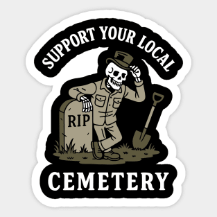 Support Your Local Cemetery Mortician Death Dark Humor Sticker